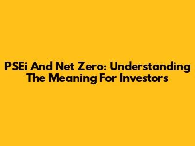 PSEi And Net Zero: Understanding The Meaning For Investors