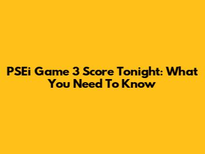 PSEi Game 3 Score Tonight: What You Need To Know