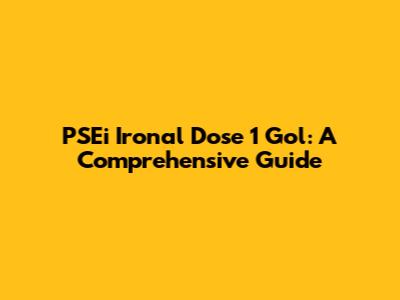 PSEi Ironal Dose 1 Gol: A Comprehensive Guide