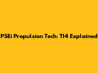 PSEi Propulsion Tech: TI4 Explained