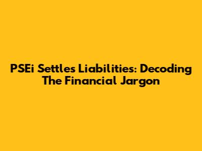 PSEi Settles Liabilities: Decoding The Financial Jargon