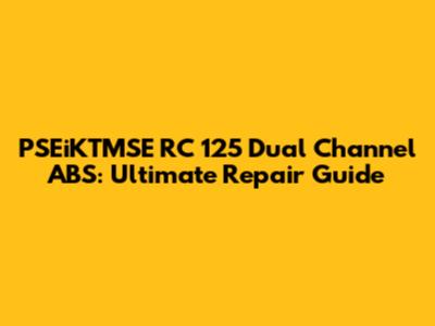 PSEiKTMSE RC 125 Dual Channel ABS: Ultimate Repair Guide