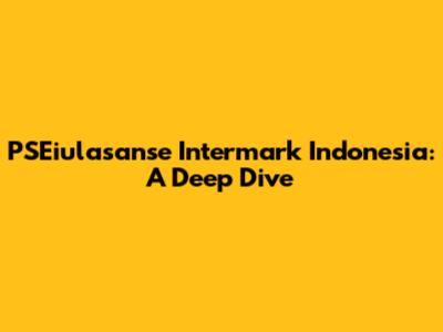 PSEiulasanse Intermark Indonesia: A Deep Dive