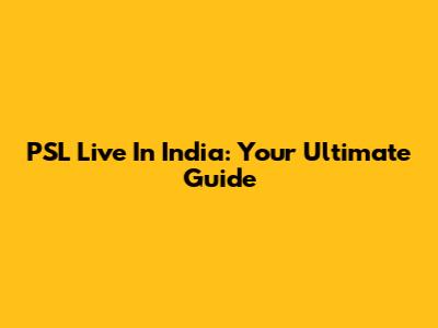 PSL Live In India: Your Ultimate Guide