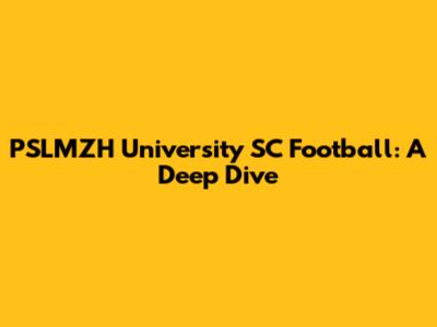 PSLMZH University SC Football: A Deep Dive
