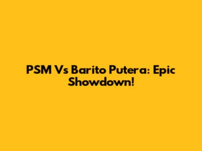 PSM Vs Barito Putera: Epic Showdown!