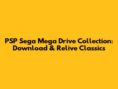 PSP Sega Mega Drive Collection: Download & Relive Classics