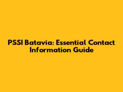 PSSI Batavia: Essential Contact Information Guide