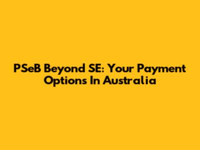 PSeB Beyond SE: Your Payment Options In Australia