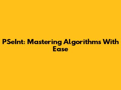 PSeInt: Mastering Algorithms With Ease