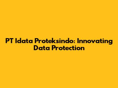 PT Idata Proteksindo: Innovating Data Protection