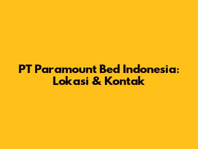 PT Paramount Bed Indonesia: Lokasi & Kontak