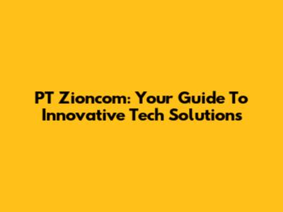 PT Zioncom: Your Guide To Innovative Tech Solutions