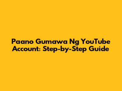 Paano Gumawa Ng YouTube Account: Step-by-Step Guide