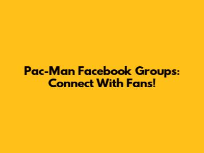 Pac-Man Facebook Groups: Connect With Fans!