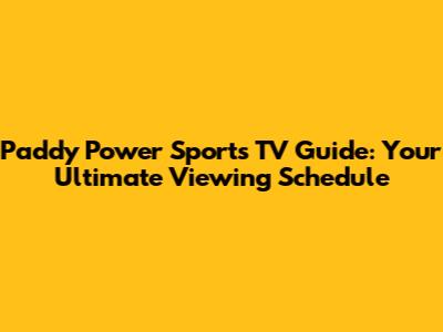 Paddy Power Sports TV Guide: Your Ultimate Viewing Schedule