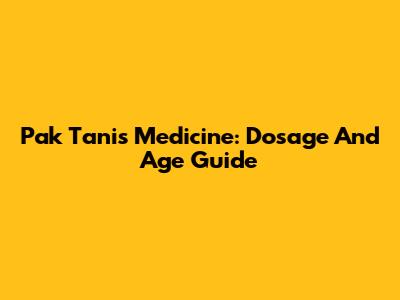 Pak Tani's Medicine: Dosage And Age Guide