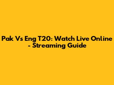 Pak Vs Eng T20: Watch Live Online - Streaming Guide