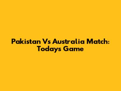 Pakistan Vs Australia Match: Today's Game