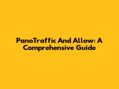 PanoTraffic And Allow: A Comprehensive Guide