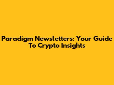 Paradigm Newsletters: Your Guide To Crypto Insights