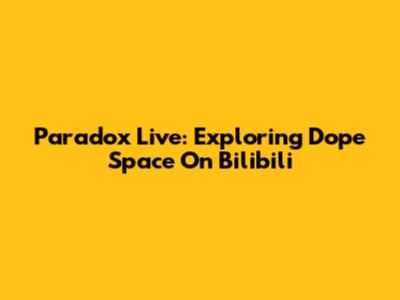 Paradox Live: Exploring Dope Space On Bilibili
