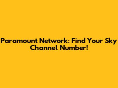 Paramount Network: Find Your Sky Channel Number!