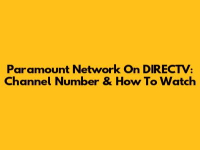 Paramount Network On DIRECTV: Channel Number & How To Watch