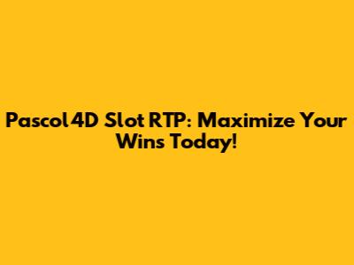 Pascol4D Slot RTP: Maximize Your Wins Today!