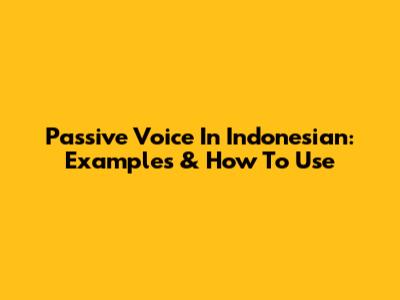 Passive Voice In Indonesian: Examples & How To Use