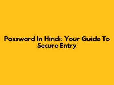 Password In Hindi: Your Guide To Secure Entry