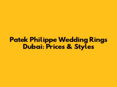 Patek Philippe Wedding Rings Dubai: Prices & Styles