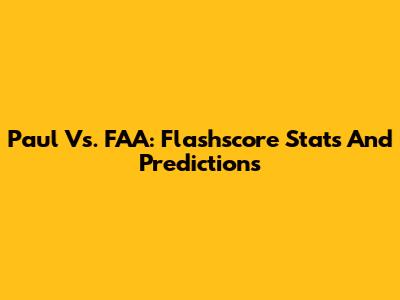 Paul Vs. FAA: Flashscore Stats And Predictions