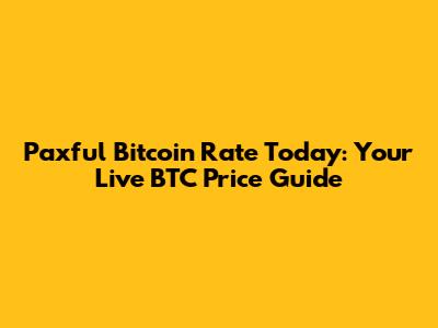 Paxful Bitcoin Rate Today: Your Live BTC Price Guide