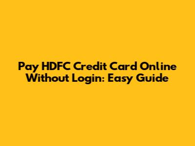 Pay HDFC Credit Card Online Without Login: Easy Guide