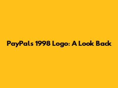 PayPal's 1998 Logo: A Look Back