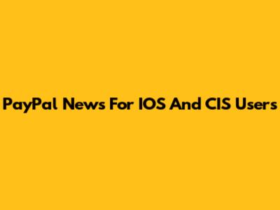 PayPal News For IOS And CIS Users