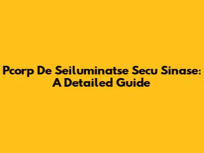 Pcorp De Seiluminatse Secu Sinase: A Detailed Guide