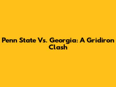 Penn State Vs. Georgia: A Gridiron Clash