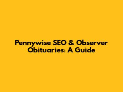 Pennywise SEO & Observer Obituaries: A Guide