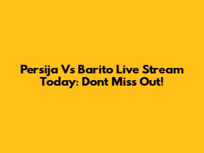 Persija Vs Barito Live Stream Today: Don't Miss Out!