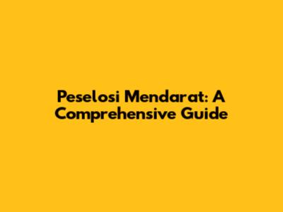 Peselosi Mendarat: A Comprehensive Guide