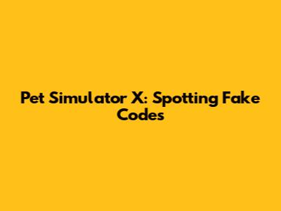 Pet Simulator X: Spotting Fake Codes