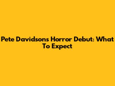 Pete Davidson's Horror Debut: What To Expect