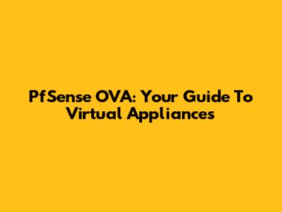 PfSense OVA: Your Guide To Virtual Appliances