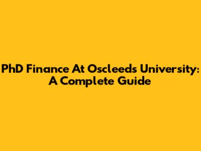 PhD Finance At Oscleeds University: A Complete Guide