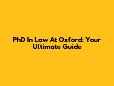 PhD In Law At Oxford: Your Ultimate Guide