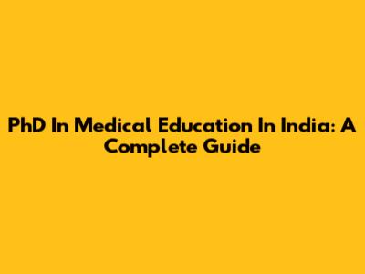 PhD In Medical Education In India: A Complete Guide
