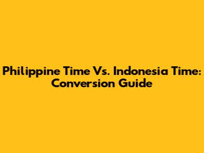 Philippine Time Vs. Indonesia Time: Conversion Guide