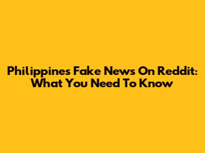 Philippines Fake News On Reddit: What You Need To Know